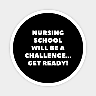 Nursing school will be a challenge Get ready! Magnet